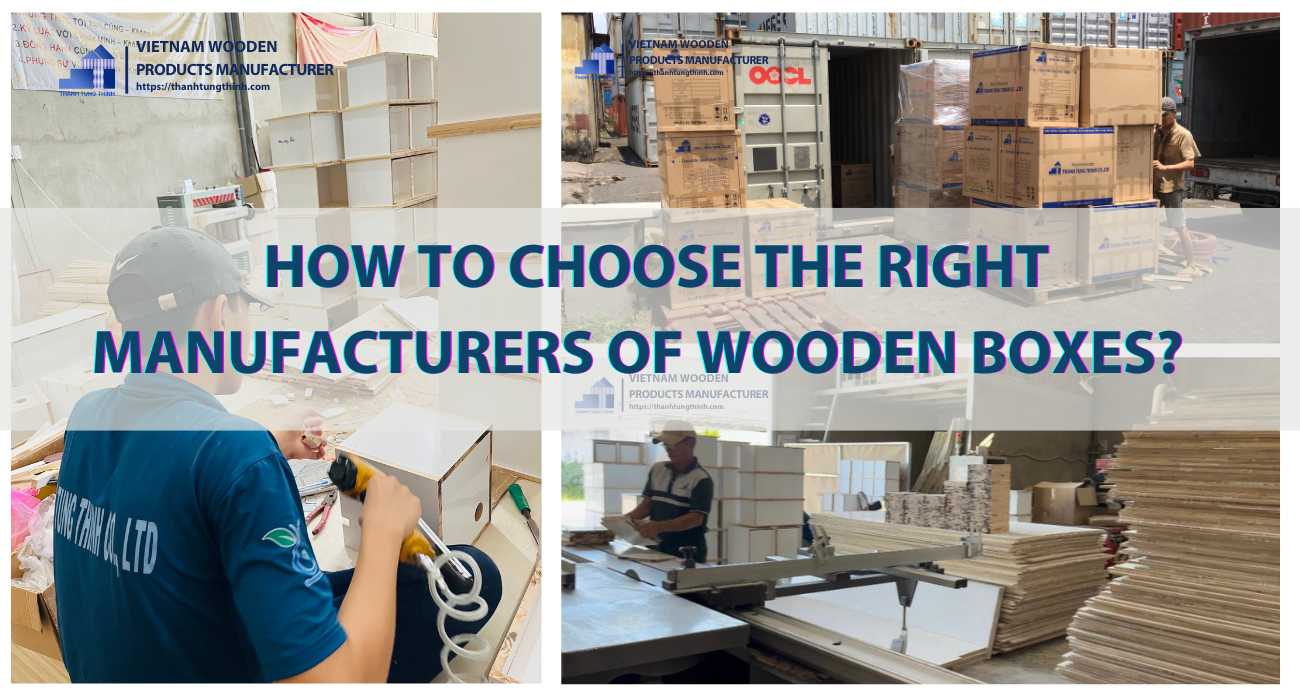 How to choose the right manufacturers of Wooden Boxes? Factory Tour.