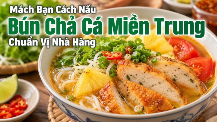Tô bún chả cá nóng hổi thơm ngon đậm đà hướng dẫn cách nấu bún chả cá chuẩn vị